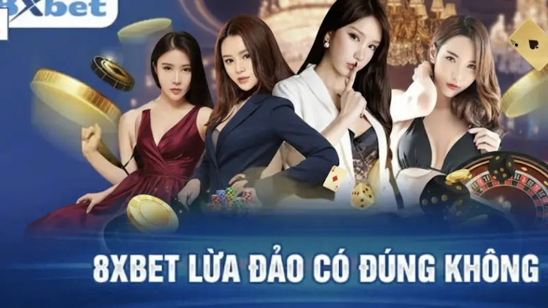 8xbet Có Lừa Đảo Không? Sự Thật Đằng Sau Tin Đồn