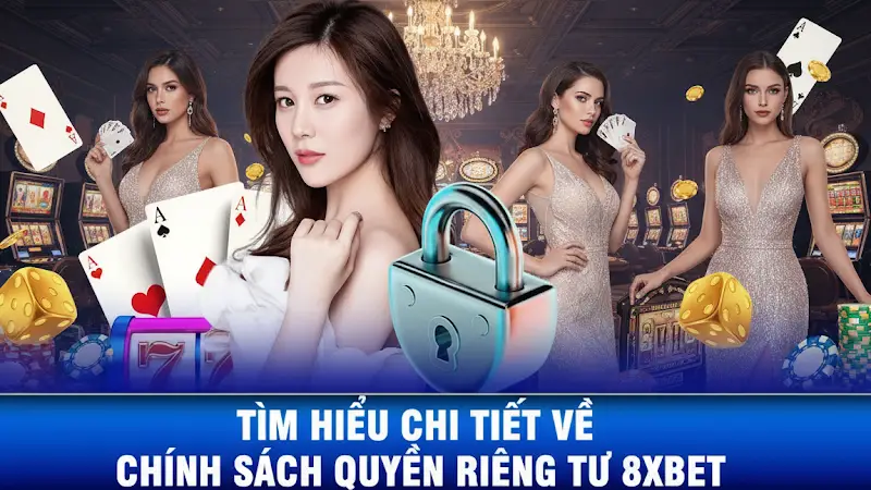 Chính Sách Riêng Tư 8xbet – Ưu Tiên Sự Bảo Mật Thông Tin Chính Sách Riêng Tư 8xBet – Bảo Mật Tuyệt Đối Cho Người Chơi